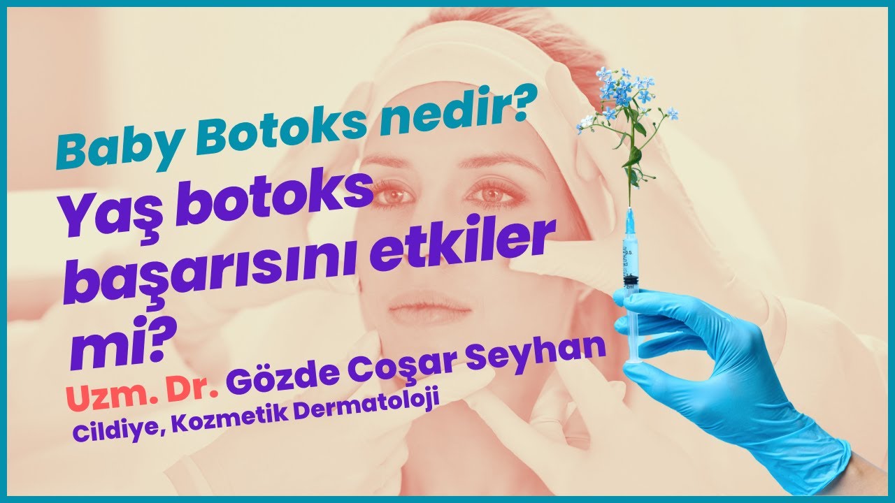 Baby Botoks Nedir? Yaş Botoks Başarısını Etkiler mi?- Uzm. Dr. Gözde Coşar Seyhan