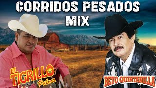 Corridos Pesados Mix - Beto Quintanilla y El Tigrillo Palma
