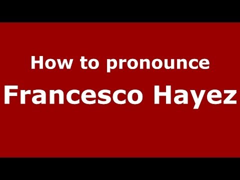 How to pronounce Francesco Hayez (Italian/Italy) - PronounceNames.com
