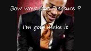 Bow wow feat Pleasure P  - I&#39;m gon&#39; make it [HQ]