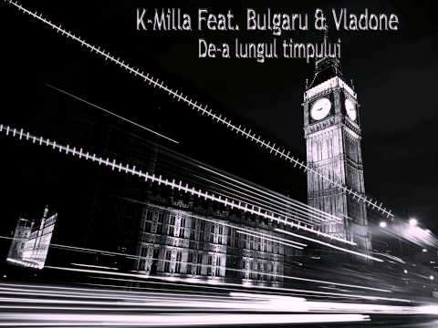 K-Milla Feat.Bulgaru & Vladone - De-a lungul timpului