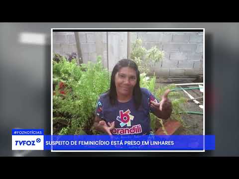 Suspeito de feminicídio está preso em Linhares