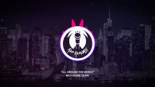 Rich Homie Quan - All Around The World