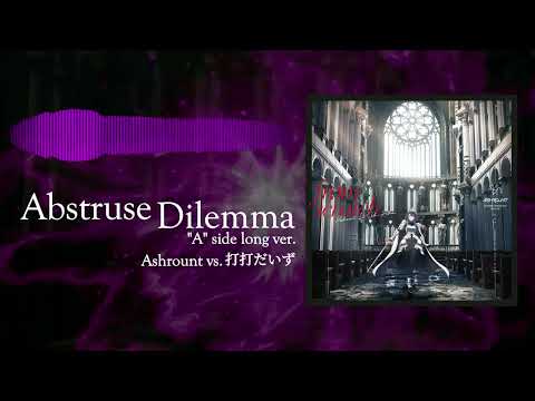 Ashrount vs. 打打だいず - Abstruse Dilemma ("A" side long ver.) 【from scratch──】