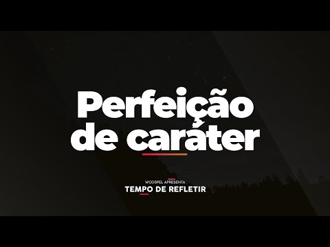 [Tempo de Refletir] Perfeição de caráter