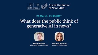 AI and the Future of News 2025 | What does the public think of generative AI in news?