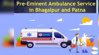 Gain Unique Medical Care by Medivic Ambulance Service in Bhagalpur