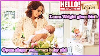 ♛Laura Wright gives birth! Opera singer welcomes baby girl Orlaigh with her husband Harry Rowland.
