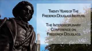 Frederick Douglass Institute: The Interdisciplinary Conference on Frederick Douglass