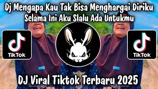 Download lagu DJ MENGAPA KAU TAK BISA MENGHARGAI DIRIKU🌀KALAU MEMANG DIRIMU SUDAH TIADA RASA|DJ VIRAL TIKTOK 2025 mp3