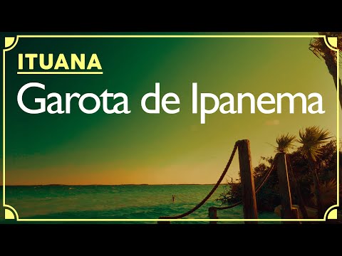 Garota De Ipanema (The Girl From Ipanema) - Ituana 🌴
