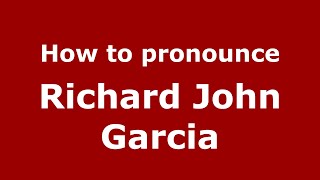 How to pronounce Richard John Garcia