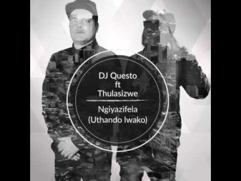 Dj Questo ft Thula - Ngyazifela