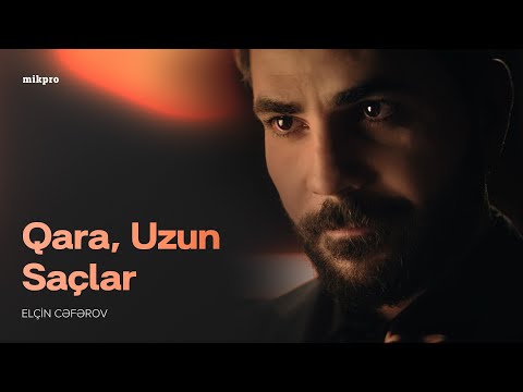 Elçin Cəfərov — Qara, Uzun Saçlar (Rəsmi Musiqi Videosu)
