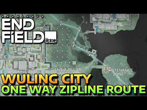 WULING CITY   ONE WAY ZIPLINE ROUTE   ALL RARE MATERIALS & RECYCLING STATIONS   ARKNIGHT ENDFIELD