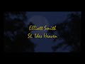 Elliott Smith - St. Ides Heaven (Lyric Video)