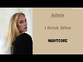 I Drink Wine Adele Nightcore