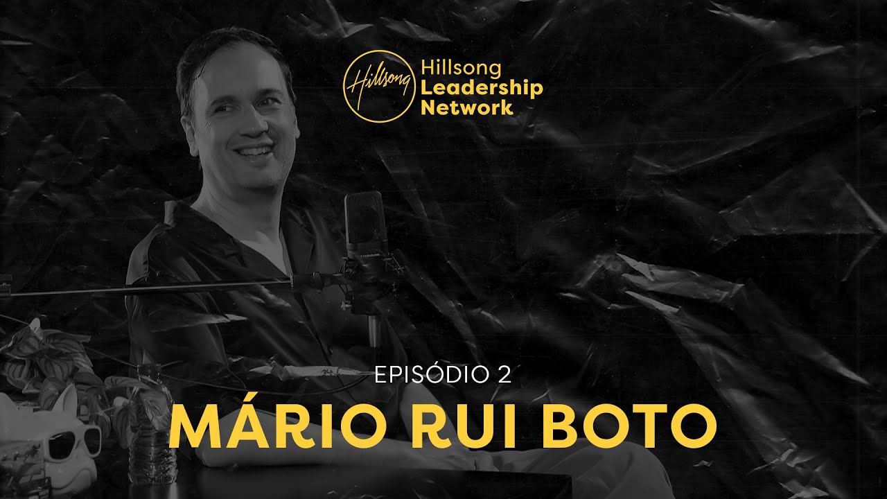 Ep. 02 | Mário Rui Boto | Podcast Hillsong Portugal