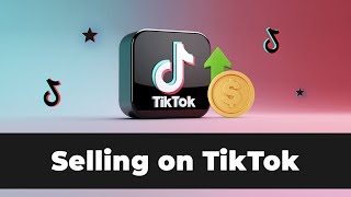How to sell your products on TikTok