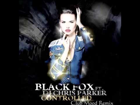 Black Fox Ft. Dj Chris Parker - Controlled (Club Mood Remix)