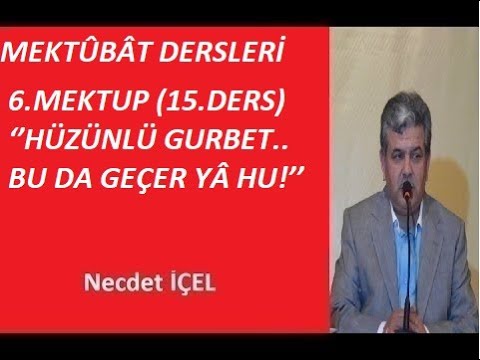 MEKTÛBÂT DERSLERİ  6.MEKTUP (15.ders) ‘’HÜZÜNLÜ GURBET..  BU DA GEÇER YÂ HU!’’