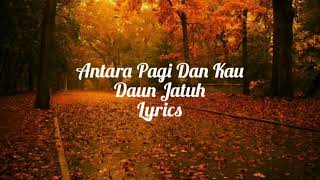 Download lagu Antara Pagi Dan Kau - Daun Jatuh (Lyrics) mp3