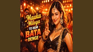 Download lagu Mauka Milega To Hum Bata Denge mp3