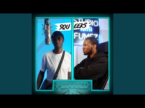 Squeeks x Fumez The Engineer - Plugged In, Pt. 1