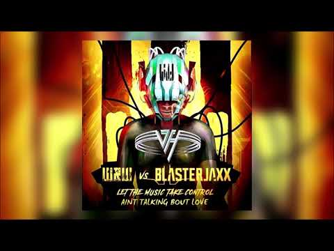 W&W vs. Blasterjaxx - Let The Music Take Control vs. Ain't Talkin Bout Love (W&W Mashup)