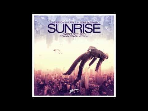 The Aston Shuffle VS Tommy Trash - Sunrise (Won't Get Lost) (Tommy Trash Version)