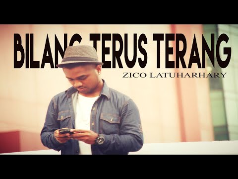 Zico Latuharhary - Bilang Terus terang