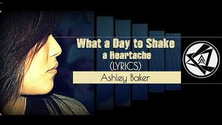 Ashley Baker - What a Day to Shake a Heartache (Lyrics)