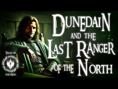 The SHOCKING Truth of the Dúnedain: Aragorn and the Last Ranger of the North | LOTR Lore