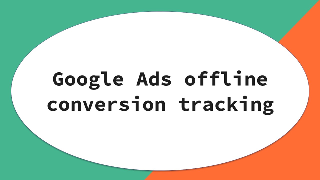 Google Ads offline conversion tracking setup [Step-by-step guide]