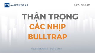 FTD Market Recap 11 : Thận trọng ở các nhịp Bull trap