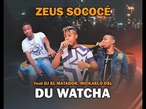 ZEUS SOCOCÉ feat DJ EL MATADOR, MICKAELO DSL - DU WATCHA