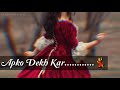 Aapko Dekh Kar Song Status Video