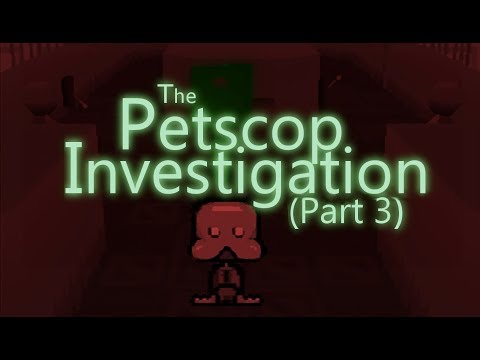 The Petscop Investigation - Part 3