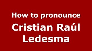 How to pronounce Cristian Raúl Ledesma