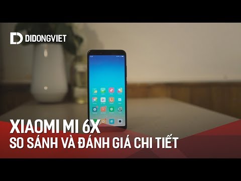 Xiaomi Mi 6X: So sánh và đánh giá chi tiết