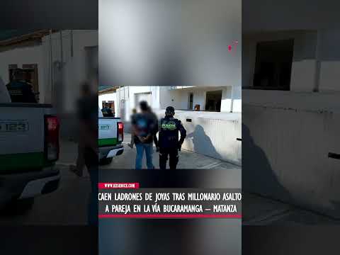 Caen ladrones de joyas tras millonario asalto a pareja en la vía Bucaramanga – Matanza