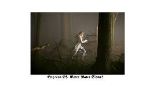 Empress Of- Water Water (Slowed)