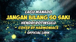 Download lagu Jangan Bilang So Saki - Hendri Rotinsulu Lagu Manado Cover By Harmoniacs Lirik mp3