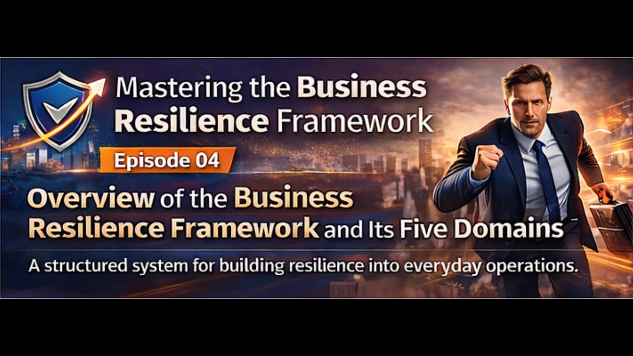 04 – Overview of the Business Resilience Framework and Its Five Domains | BRF Explainer Series