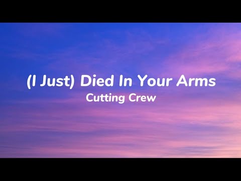 Cutting Crew - (I Just) Died In Your Arms (lyrics)
