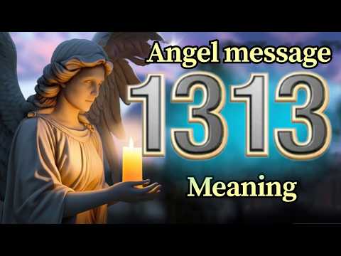 Angel Number 1313 Meaning and Message from Your Angel Today 🕊️
