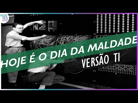 Hoje é o Dia da Maldade (Versão TI)