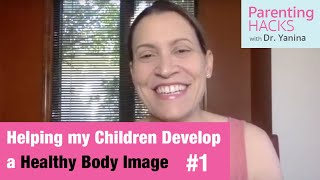 How Can I Help My Children Develop a Healthy Body Image? Part 1
