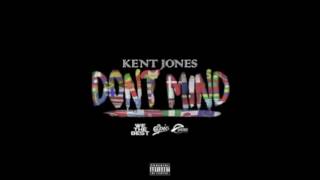 Kent Jones- Dont Mind (Audio Only)
