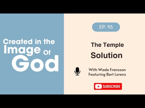 The Temple Solution with Bert Lorenz | Created In The Image of God Episode 95